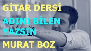 Gitar Dersi  Adını Bilen Yazsın  Murat Boz [upl. by Tjaden]