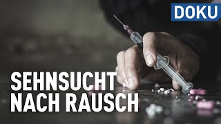 Drogen und ihre Folgen  Sehnsucht nach Rausch  Dokus und Reportagen [upl. by Drarig51]