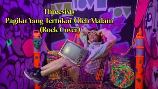 Pagiku Yang Tertukar Oleh Malam  Threesixty Rock Cover [upl. by Nanyk]