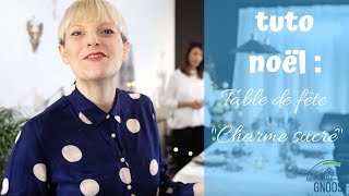 Tuto de Noël Table de fête quotCharme sucréquot GNOOSS TV [upl. by Asenej]