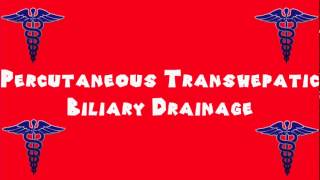 Pronounce Medical Words ― Percutaneous Transhepatic Biliary Drainage [upl. by Rimahs]