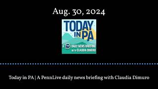 Today in PA  A PennLive daily news briefing with Claudia Dimuro  Aug 30 2024 [upl. by Deer]