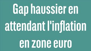 Gap haussier en attendant linflation en zone euro  100 Marchés  matin  171123 [upl. by Aushoj]