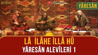 Yâresân Kürt Alevîleri 1 Lâ ilâhe İlla Hû [upl. by Gerdi]