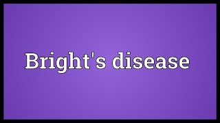 Brights disease Meaning [upl. by Cissiee99]