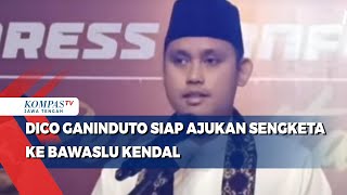 Dico Ganinduto Siap Ajukan Sengketa ke Bawaslu Kendal [upl. by Sairahcaz]