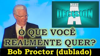 Bob Proctor  Decisão  O QUE VOCÊ REALMENTE QUER dublado [upl. by Lorre]