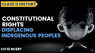 Constitutional Rights Class 11 History  Displacing Indigenous Peoples [upl. by Nalyr]