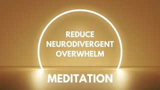 Neurodivergent Meditation to Reduce Feeling Overwhelmed [upl. by Genie]