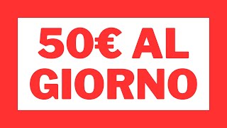 Come Guadagnare 50 Euro al Giorno GRATIS Senza Competenze NON HAI PIU SCUSE [upl. by Saihttam]