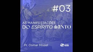 AS MANIFESTAÇÕES DO ESPÍRITO SANTO 03  Pr Osmar Misael Dias [upl. by Adidnere24]