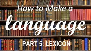 How to Make a Language  Part 5 Lexicon [upl. by Wickner]