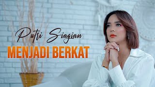 MENJADI BERKAT  PUTRI SIAGIAN OFFICIAL MUSIC VIDEO [upl. by Poppo735]