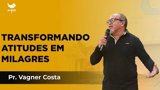 TRANSFORMANDO ATITUDES EM MILAGRES  Pr Vagner Costa 18082024 [upl. by Lamont]