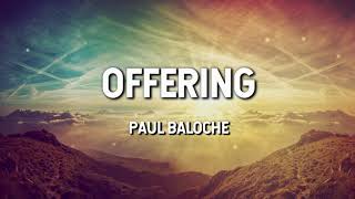 Offering  Paul Baloche Lyric Video [upl. by Robinet]