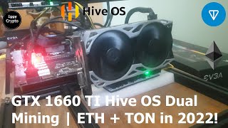 GTX 1660 TI Hive OS Dual Mining  ETH  TON in 2022 [upl. by Rettig657]