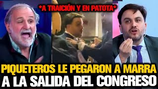 PIQUETEROS LE PEGARON A MARRA A LA SALIDA DEL CONGRESO A TRAICIÓN Y EN PATOTA [upl. by Salvadore]