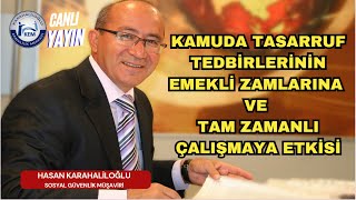 KAMUDA TASARRUF TEDBİRLERİNİN EMEKLİ ZAMLARINA VE TAM ZAMANLI ÇALIŞMAYA ETKİSİ [upl. by Calvin]