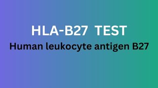 HLA B27 Test  HLA B27 antigen [upl. by Aramen849]