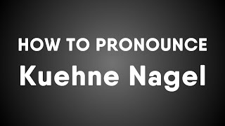 How To Pronounce Kuehne Nagel [upl. by Luce815]