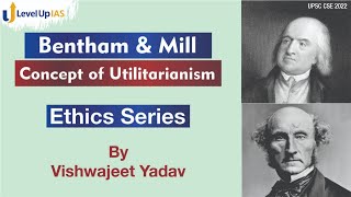 Concept of Utilitarianism  Jeremy Bentham amp John Stuart Mill  Ethics Series  UPSC CSE 2022 [upl. by Kabab623]