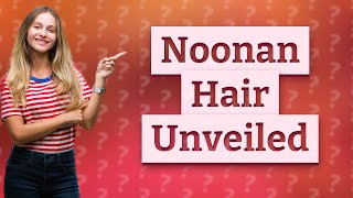 What is Noonan syndrome hair [upl. by Rodnas783]