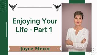 Enjoying Your Life  Part 1 Joyce Meyer [upl. by Jilli]