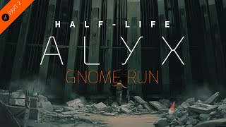 HalfLife Alyx Gnome Run  Part 2 [upl. by Ecilahc]