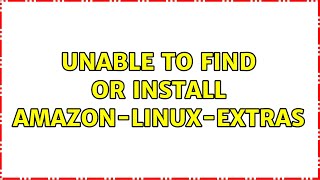 Unable to find or install amazonlinuxextras [upl. by Oicneconi]