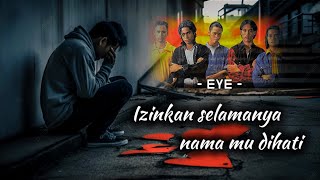 EYE  Izinkan Selamanya Namamu Dihati  lirik [upl. by Mose]