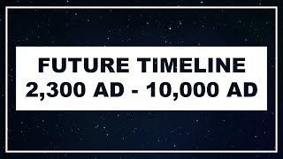 Future Timeline  2300 AD  10000 AD [upl. by Alinna]