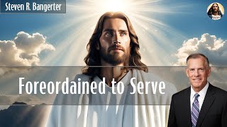 Foreordained to Serve  Steven R Bangerter [upl. by Asilana559]