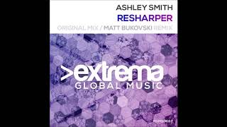 Ashley Smith  Resharper Matt Bukovski Remix [upl. by Susannah647]