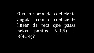 🔵Qual a soma do coeficiente angular com o coeficiente linear da reta que passa pelos pontos A e B [upl. by Tzong]