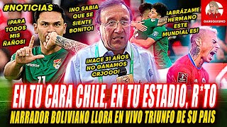 NARRADOR BOLIVIANO LLORA en los ÚLTIMOS MINUTOS de BOLIVIA 2  1 CHILE y se BURLA de GARECA [upl. by Cristian]