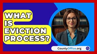 What Is Eviction Process  CountyOfficeorg [upl. by Elokyn317]