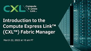 Introduction to the Compute Express Link™ CXL™ Fabric Manager [upl. by Lamont]