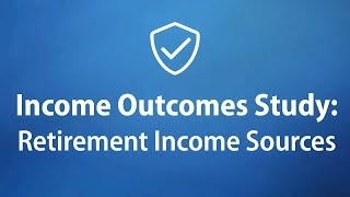 Income Outcomes Study Retirement Income Sources [upl. by Eerazed]