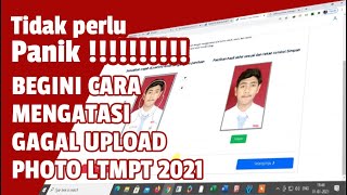 Atasi Gagal Unggah Photo Pada Akun LTMPT 2021 SNMPTN 2021 UTBKSBMPTN 2021 STAN 2021 99 Teruji [upl. by Eahsel]