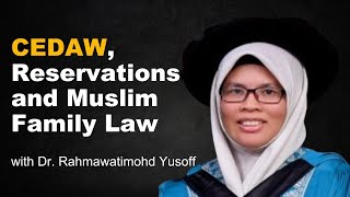 CEDAW Reservations and Muslim Family Law with Dr Rahmawatimohd Yusoff [upl. by Ymeraj]