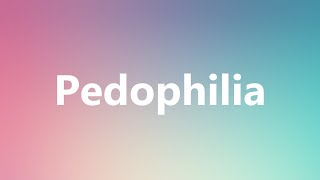 Pedophilia  Medical Definition and Pronunciation [upl. by Notsahc]