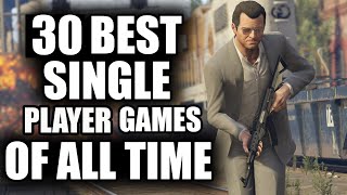 30 BEST Single Player Games of All Time  2023 Edition [upl. by Beach]