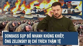 Donbass sụp đổ nhanh khủng khiếp Ông Zelensky bị chỉ trích thậm tệ  VTs [upl. by Ricker557]