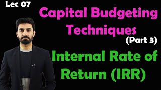 Lec7 Capital budgeting techniques part 3 Internal Rate of ReturnIRR [upl. by Deelaw820]