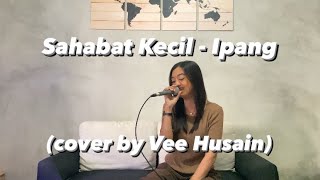 Sahabat Kecil  Ipang cover by Vee Husain [upl. by Elliott]