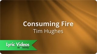 Consuming Fire by Tim Hughes Lyric video [upl. by Hortensia]