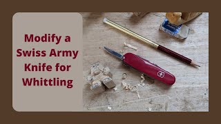 How to Modify A Swiss Army Knife for Whittling [upl. by Banna807]