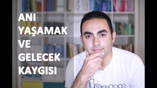 Anı Yaşamak ve Gelecek Kaygısından Kurtulmak [upl. by Ossie]