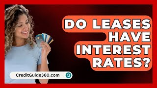 Do Leases Have Interest Rates  CreditGuide360com [upl. by Namsaj73]