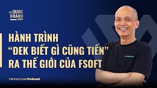 Nguyễn Thành Nam  Cựu CEO FSOFT  Hành trình “Đek biết gì cũng tiến” của FSOFT TQKS EP74 [upl. by Sharl]